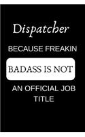 Dispatcher Because Freakin Badass Is Not an Official Job Title