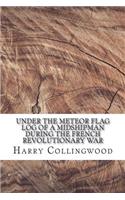 Under the Meteor Flag Log of a Midshipman during the French Revolutionary War