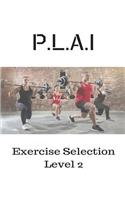 P.L.A.I Exercise Selection Level 2
