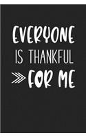 Everyone Is Thankful for Me: A 6x9 Inch Matte Softcover Journal Notebook with 120 Blank Lined Pages and an Uplifting Cover Slogan