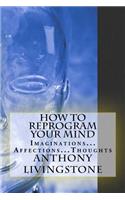 How to reprogram your mind