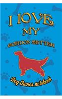 I Love My Gordon Setter - Dog Owner Notebook: Doggy Style Designed Pages for Dog Owner to Note Training Log and Daily Adventures.(95 I Love My Dog)
