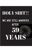 HOLY SHIT!! We are still married after 59 years: Anniversary Gift For Him Or Her - 120 Pages Notebook Journal