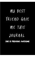 My Best Friend Gave Me This Journal She Is Freaking Awesome: Blank Ruled Lined Composition Notebook