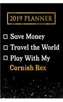 2019 Planner: Save Money, Travel the World, Play with My Cornish Rex: 2019 Cornish Rex Planner