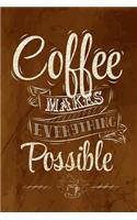 Coffee Makes Everything Possible: Coffee Gift Notebook Blank Lined Journal for Caffeine Lovers
