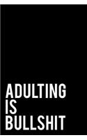 Adulting Is Bullshit: 110-Page Sarcastic Blank Lined Journal Makes Great Friend, Gag or Office Gift, 6x9