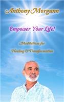 Empower Your Life!: Meditations for Healing & Transformation