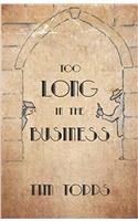 Too Long In The Business