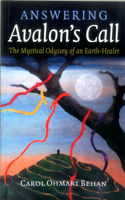 Answering Avalon`s Call – The Mystical Odyssey of an Earth–Healer: The Mystical Odyssey of an Earth-Healer