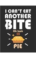 I Can't Eat Another Bite Oh Look Pie: Blank Line Notebook (8.5 X 11 - 110 Pages)