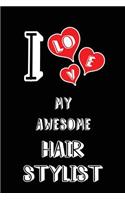 I Love My Awesome Hair Stylist: Blank Lined 6x9 Love Your Hair Stylist Journal/Notebooks as Gift for Birthday, Valentine's Day, Anniversary, Thanks Giving, Christmas, Graduation fo