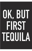 Ok, But First Tequila: A 6x9 Inch Matte Softcover Journal Notebook with 120 Blank Lined Pages and a Funny Wine Drinking Alcohol Cover Slogan