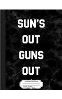 Sun's Out Guns Out Composition Notebook: College Ruled 93/4 X 71/2 100 Sheets 200 Pages for Writing