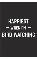 Happiest When I'm Bird Watching: A 6x9 Inch Matte Softcover Journal Notebook with 120 Blank Lined Pages and a Funny Animal Loving Cover Slogan