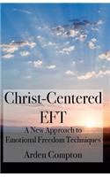 Christ-Centered Eft: A New Approach to Emotional Freedom Techniques