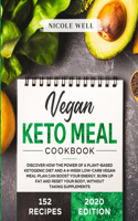 Vegan Keto Meal Cookbook: Discover How The Power Of A Plant Based Ketogenic Diet And A 4-Week Low-Carb Vegan Meal-Plan Can Boost Your Energy, Burn Up Fat And Reset Your Body,