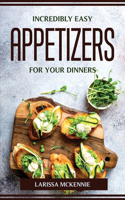 Incredibly Easy Appetizers for Your Dinners