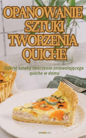 Opanowanie Sztuki Tworzenia Quiche