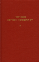 Hittite Dictionary of the Oriental Institute of the University of Chicago Volume P, Fascicles 1-3