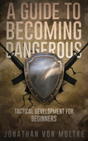 A Guide to Becoming Dangerous