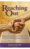 Reaching Out: How to Communicate Gospel Hope and Love to 21st Century Catholics