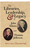 Libraries, Leadership, & Legacy of John Adams and Thomas Jefferson