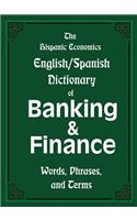 The Hispanic Economics English/Spanish Dictionary of Banking & Finance