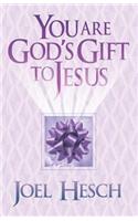 You Are God's Gift to Jesus