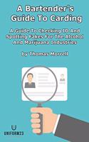 A Bartender's Guide To Carding: A Guide To Checking ID And Spotting Fakes For The Alcohol And Marijuana Industries(The Thomas Morrell Bar Management)