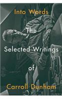 Into Words: The Selected Writings of Carroll Dunham