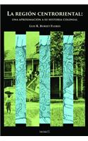 La región centroriental: una aproximación a su historia colonial(Spanish)