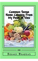 Common Sense Home Canning From My Point of View