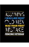 Assuming I Was Like Most Old Men Was Your First Mistake Fencing Veteran: Blank Lined Notebook Journal