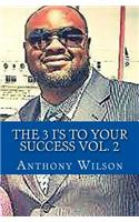 The 3 I's to Your Success Vol. 2