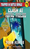 Clash at Fatal Fields: An Unofficial Fortnite Adventure Novel(Trapped in Battle Royale Series, 1)