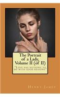 The Portrait of a Lady, Volume II (of II): Love Has Nothing to Do with Good Reasons