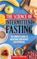 The Science Of Intermittent Fasting: The Complete Guide To Unlocking Your Weight Loss Potential