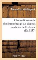 Observations Sur Le Choléramorbus Et Sur Diverses Maladies de l'Enfance, Leurs Causes