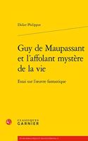 Guy de Maupassant Et l'Affolant Mystere de la Vie