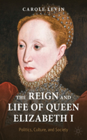 Reign and Life of Queen Elizabeth I: Politics, Culture, and Society