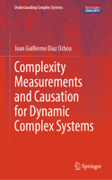 Complexity Measurements and Causation for Dynamic Complex Systems: (Understanding Complex Systems)