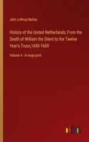 History of the United Netherlands; From the Death of William the Silent to the Twelve Year's Truce,1600-1609