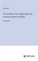 First Blast of the Trumpet against the monstrous regiment of Women
