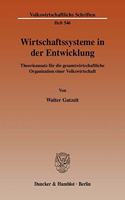Wirtschaftssysteme in Der Entwicklung: Theorieansatz Fur Die Gesamtwirtschaftliche Organisation Einer Volkswirtschaft(Volkswirtschaftliche Schriften)