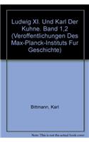 Ludwig XI. Und Karl Der Kuhne. Band 1,2
