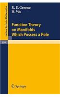 Function Theory on Manifolds Which Possess a Pole