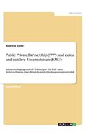 Public Private Partnership (PPP) und kleine und mittlere Unternehmen (KMU): Rahmenbedingungen des PPP-Konzeptes für KMU unter Berücksichtigung eines Beispiels aus der Siedlungswasserwirtschaft(German)