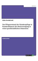 Der Pflegenotstand der Krankenpflege in Krankenhäusern der Akutversorgung in seiner gesellschaftlichen Dimension