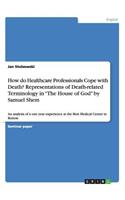 How do Healthcare Professionals Cope with Death? Representations of Death-related Terminology in "The House of God" by Samuel Shem: An analysis of a one year experience at the Best Medical Center in Boston(English)
